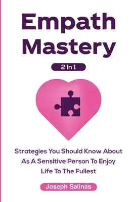 Empath Mastery 2 In 1: Strategii pe care ar trebui să le cunoști ca persoană sensibilă pentru a te bucura de viață la maximum - Empath Mastery 2 In 1: Strategies You Should Know About As A Sensitive Person To Enjoy Life To The Fullest