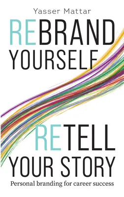 Rebrand Yourself, Retell Your Story: Branding personal pentru succesul în carieră - Rebrand Yourself, Retell Your Story: Personal Branding for Career Success