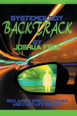 Systemologia Backtrack: Revendicarea puterii spirituale și a memoriei din viețile trecute - Systemology Backtrack: Reclaiming Spiritual Power and Past-Life Memory