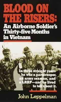 Blood on the Risers: Treizeci și cinci de luni în Vietnam ale unui soldat aeropurtat - Blood on the Risers: An Airborne Soldier's Thirty-Five Months in Vietnam