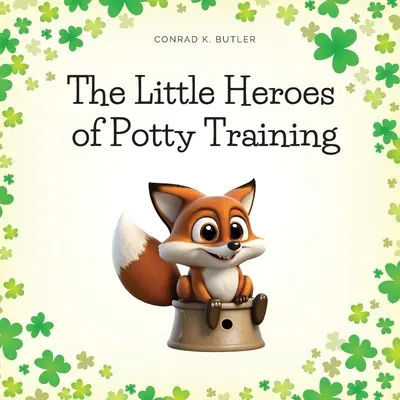 The Little Heroes of Potty Training (Micii eroi ai antrenamentului la oliță): O carte pentru băieți și fete despre antrenamentul la oliță - The Little Heroes of Potty Training: A Book For Boys and Girls About Potty Training