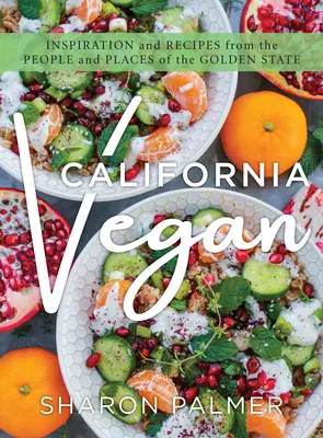 California Vegan: Inspirație și rețete de la oamenii și locurile din Golden State - California Vegan: Inspiration and Recipes from the People and Places of the Golden State