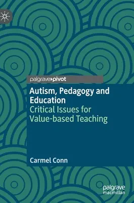 Autism, pedagogie și educație: Probleme critice pentru predarea bazată pe valori - Autism, Pedagogy and Education: Critical Issues for Value-Based Teaching