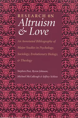 Cercetări privind altruismul și dragostea: O bibliografie adnotată a studiilor majore în psihologie, sociologie, biologie evolutivă și teologie - Research on Altruism & Love: An Annotated Bibliography of Major Studies in Psychology, Sociology, Evolutionary Biology, and Theology