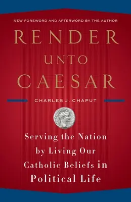 Render Unto Caesar: În slujba națiunii prin trăirea convingerilor noastre catolice în viața politică - Render Unto Caesar: Serving the Nation by Living Our Catholic Beliefs in Political Life