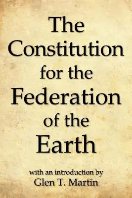 Constituția pentru Federația Pământului, ediție compactă - The Constitution for the Federation of the Earth, Compact Edition