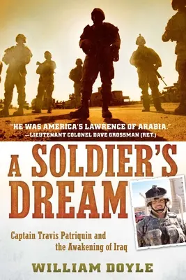 Visul unui soldat: Căpitanul Travis Patriquin și trezirea Irakului - A Soldier's Dream: Captain Travis Patriquin and the Awakening of Iraq