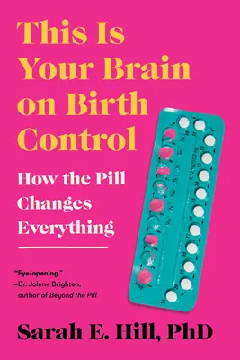 Acesta este creierul tău despre controlul nașterii: Cum pilula schimbă totul - This Is Your Brain on Birth Control: How the Pill Changes Everything