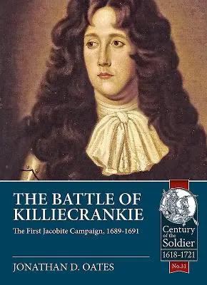 Bătălia de la Killiecrankie: Prima campanie iacobită, 1689-1691 - The Battle of Killiecrankie: The First Jacobite Campaign, 1689-1691