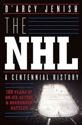 NHL: 100 de ani de acțiune pe gheață și bătălii în sala de consiliu - The NHL: 100 Years of On-Ice Action and Boardroom Battles