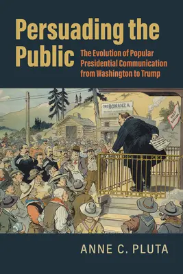 Persuadarea publicului: Evoluția comunicării prezidențiale populare de la Washington la Trump - Persuading the Public: The Evolution of Popular Presidential Communication from Washington to Trump