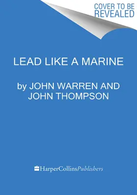Condu ca un pușcaș marin: Aleargă spre o provocare, adună-ți echipa de pompieri și câștigă următoarea bătălie - Lead Like a Marine: Run Towards a Challenge, Assemble Your Fireteam, and Win Your Next Battle