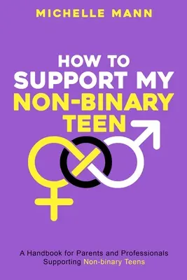 Cum să-mi sprijin adolescentul non binar: Un ghid pentru părinți și îngrijitori - How To Support My Non-Binary Teen: A Guide for Parents and Caregivers
