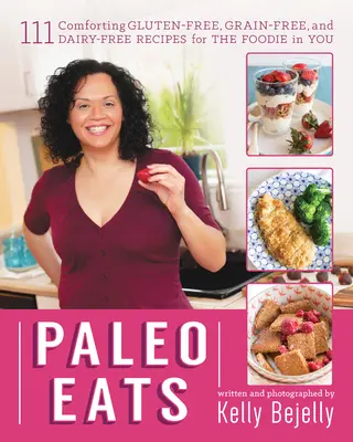 Paleo Eats: 111 rețete reconfortante fără gluten, fără cereale și fără lactate pentru gurmandul din tine - Paleo Eats: 111 Comforting Gluten-Free, Grain-Free, and Dairy-Free Recipes for the Foodie in You