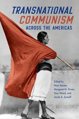 Comunismul transnațional în întreaga Americă (Transnational Communism Across the Americas) - Transnational Communism Across the Americas