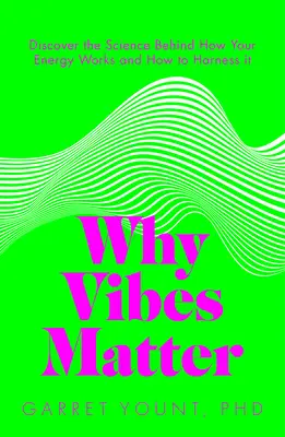 De ce contează vibrațiile: Înțelege-ți energia și învață cum să o folosești cu înțelepciune - Why Vibes Matter: Understand Your Energy and Learn How to Use It Wisely