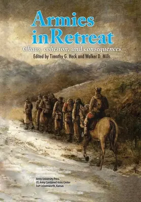 Armatele în retragere: Haos, coeziune și consecințe - Armies in Retreat: Chaos, Cohesion, and Consequences