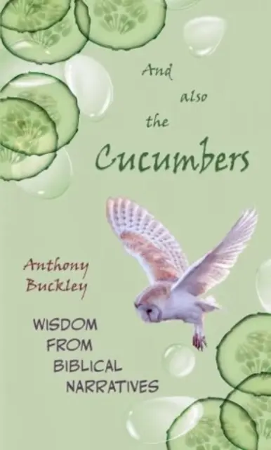 Și de asemenea castraveții - Înțelepciune din relatările biblice - And Also The Cucumbers - Wisdom from Biblical narratives