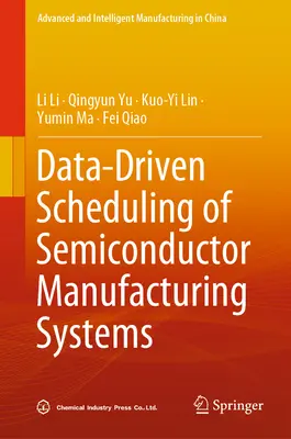Programarea bazată pe date a sistemelor de fabricație a semiconductorilor (Data-Driven Scheduling of Semiconductor Manufacturing Systems) - Data-Driven Scheduling of Semiconductor Manufacturing Systems