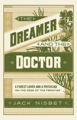 The Dreamer and the Doctor: Un iubitor de păduri și un medic la marginea frontierei: A Forest Lover and a Physician on the Edge of the Frontier - The Dreamer and the Doctor: A Forest Lover and a Physician on the Edge of the Frontier