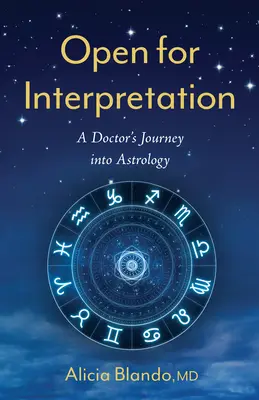 Deschis pentru interpretare: Călătoria unui medic în astrologie - Open for Interpretation: A Doctor's Journey Into Astrology