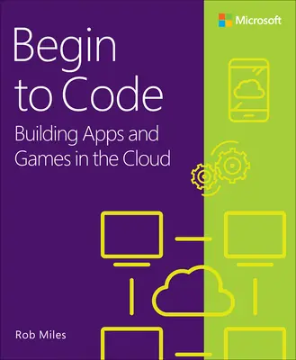 Begin to Code: Construirea de aplicații și jocuri în cloud - Begin to Code: Building Apps and Games in the Cloud