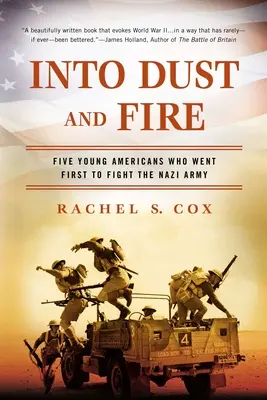 Into Dust and Fire: Five Young Americans Who Went First to Fight the Nazi Army (Cinci tineri americani care au luptat primii împotriva armatei naziste) - Into Dust and Fire: Five Young Americans Who Went First to Fight the Nazi Army