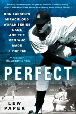Perfect: Jocul miraculos al lui Don Larsen din World Series și oamenii care l-au făcut posibil - Perfect: Don Larsen's Miraculous World Series Game and the Men Who Made It Happen