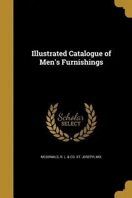 Catalog ilustrat de mobilier pentru bărbați - Illustrated Catalogue of Men's Furnishings