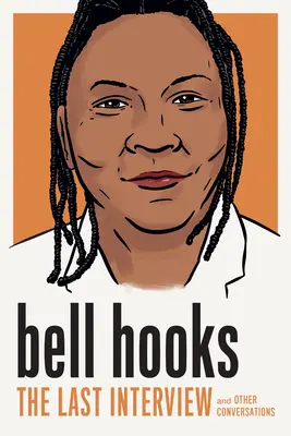 Bell Hooks: The Last Interview: Și alte conversații - Bell Hooks: The Last Interview: And Other Conversations