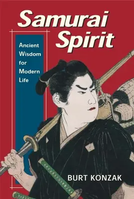 Spirit de samurai: Înțelepciune antică pentru viața modernă - Samurai Spirit: Ancient Wisdom for Modern Life