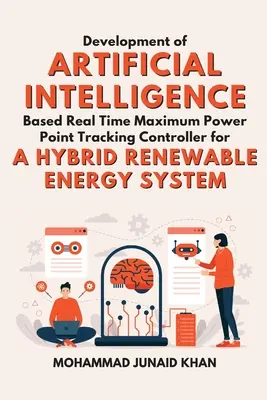 Dezvoltarea unui controler de urmărire a punctului de putere maximă în timp real bazat pe inteligență artificială pentru un sistem hibrid de energie regenerabilă - Development of Artificial Intelligence Based Real Time Maximum Power Point Tracking Controller for a Hybrid Renewable Energy System