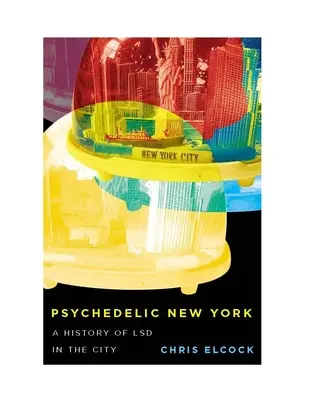 New York-ul psihedelic: O istorie a LSD-ului în oraș Volumul 6 - Psychedelic New York: A History of LSD in the City Volume 6