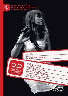 Hebdige și subcultura în secolul XXI: Prin lentila subculturală - Hebdige and Subculture in the Twenty-First Century: Through the Subcultural Lens