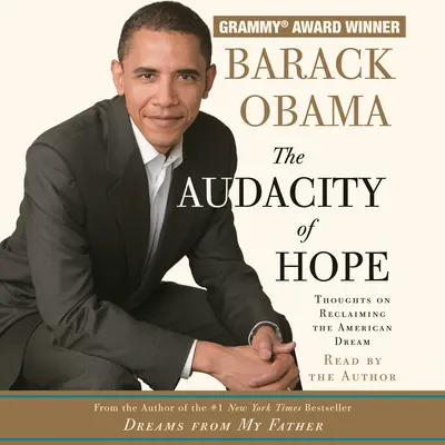 Audacity of Hope: Thoughts on Reclaiming the American Dream - The Audacity of Hope: Thoughts on Reclaiming the American Dream
