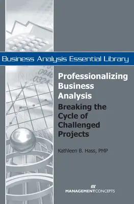 Profesionalizarea analizei de afaceri: Ruperea ciclului proiectelor dificile - Professionalizing Business Analysis: Breaking the Cycle of Challenged Projects