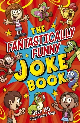 The Fantastically Funny Joke Book: Peste 750 de glume amuzante - The Fantastically Funny Joke Book: Over 750 Gigglesome Gags