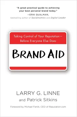 Brand Aid: Preluarea controlului asupra reputației dumneavoastră - înainte ca toți ceilalți să o facă - Brand Aid: Taking Control of Your Reputation--Before Everyone Else Does