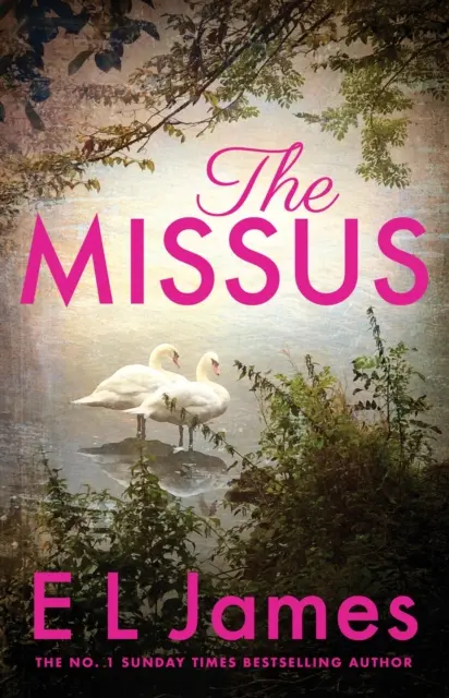 Missus - o poveste de dragoste pasională și palpitantă scrisă de autoarea bestsellerului mondial al trilogiei Fifty Shades - Missus - a passionate and thrilling love story by the global bestselling author of the Fifty Shades trilogy