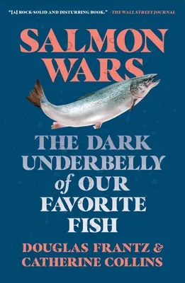 Războiul somonului: partea întunecată a peștelui nostru preferat - Salmon Wars: The Dark Underbelly of Our Favorite Fish
