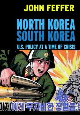 Coreea de Nord Coreea de Sud: Politica SUA într-o perioadă de criză - North Korea South Korea: U.S. Policy at a Time of Crisis