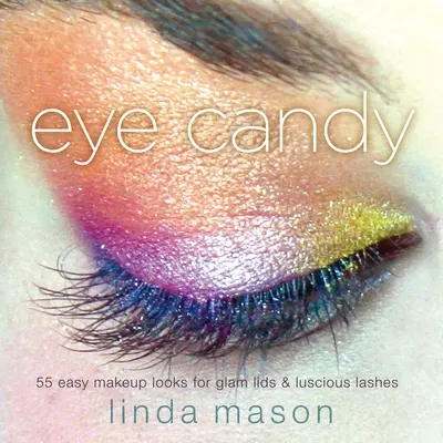 Eye Candy: 55 de look-uri de machiaj simple pentru pleoape glam și gene luxuriante - Eye Candy: 55 Easy Makeup Looks for Glam Lids and Luscious Lashes