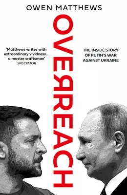 Overreach: Povestea din interior a războiului lui Putin împotriva Ucrainei - Overreach: The Inside Story of Putin's War Against Ukraine