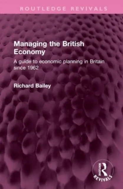 Gestionarea economiei britanice: Un ghid pentru planificarea economică în Marea Britanie din 1962 - Managing the British Economy: A Guide to Economic Planning in Britain Since 1962