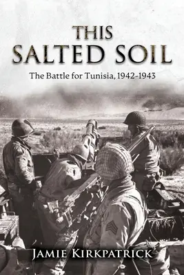 Acest sol sărat: Bătălia pentru Tunisia, 1942-1943 - This Salted Soil: The Battle for Tunisia, 1942-1943
