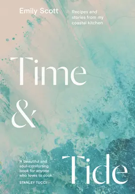 Time and Tide: Rețete și povești din bucătăria mea de coastă - Time and Tide: Recipes and Stories from My Coastal Kitchen