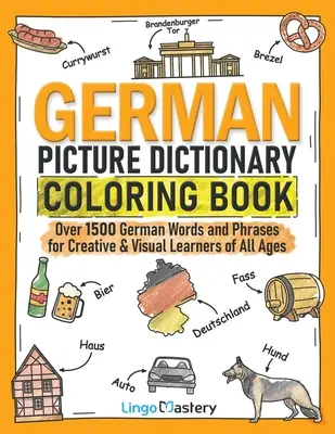 Dicționar german cu imagini de colorat: Peste 1500 de cuvinte și fraze germane pentru elevii creativi și vizuali de toate vârstele - German Picture Dictionary Coloring Book: Over 1500 German Words and Phrases for Creative & Visual Learners of All Ages
