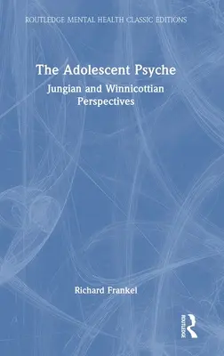 Psihicul adolescentului: Perspective junghiene și winnicottiene - The Adolescent Psyche: Jungian and Winnicottian Perspectives