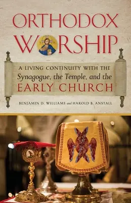 Închinarea ortodoxă: O continuitate vie cu sinagoga, templul și biserica timpurie - Orthodox Worship: A Living Continuity with the Synagogue, the Temple, and the Early Church