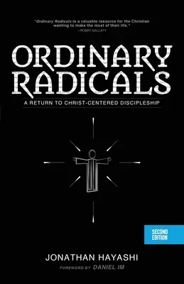 Ordinary Radicals (A DOUA EDIȚIE): O întoarcere la ucenicia centrată pe Hristos (A Return to Christ-Centered Discipleship) - Ordinary Radicals (SECOND EDITION): A Return to Christ-Centered Discipleship